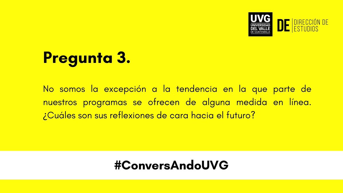 P3►No somos la excepción a la tendencia en la que parte de nuestros programas se ofrecen de alguna medida en línea. ¿Cuáles son sus reflexiones de cara hacia el futuro? 

#ConversAndoUVG