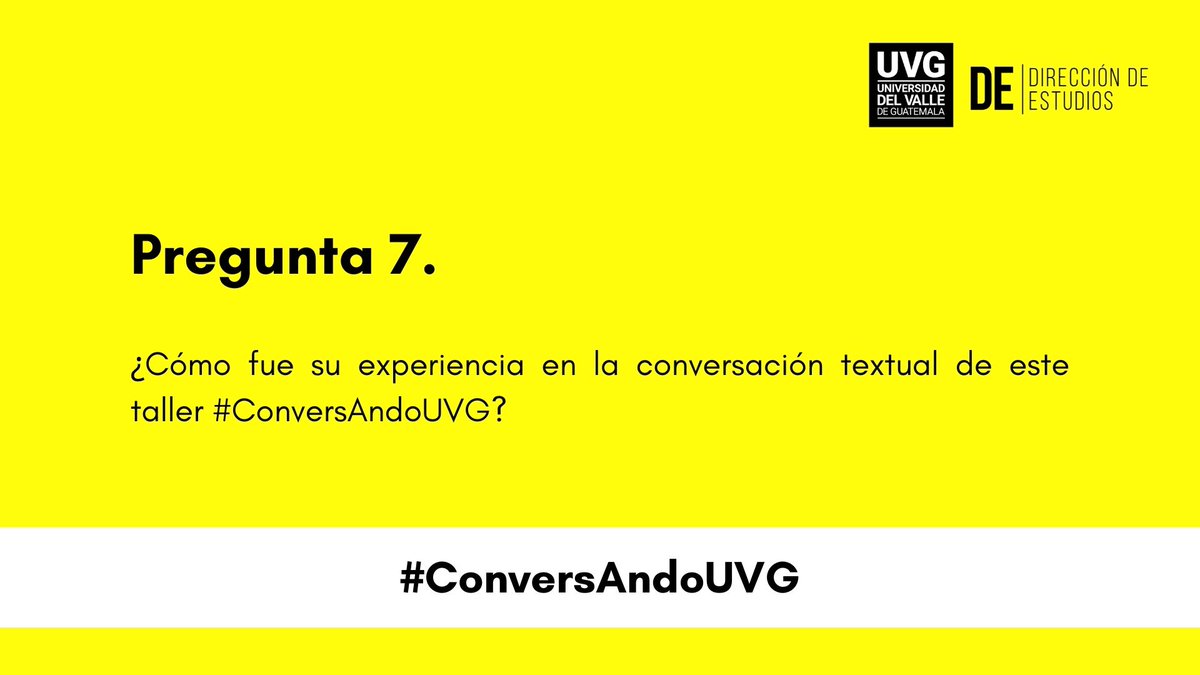 P7►¿Cómo fue su experiencia en la conversación textual de este taller #ConversAndoUVG?