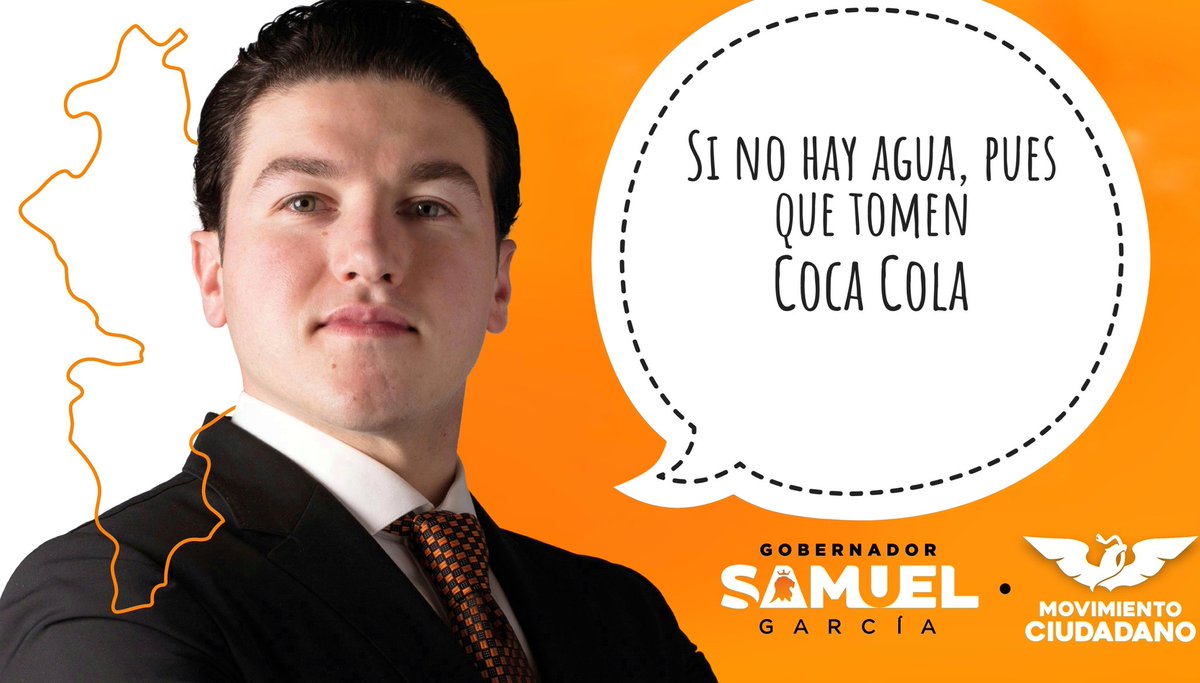 #SinAgua 
-  Oiga señor gobernador Samuel García, el pueblo de nuevo León no tiene agua para tomar:
-Pues que tomen Coca Cola