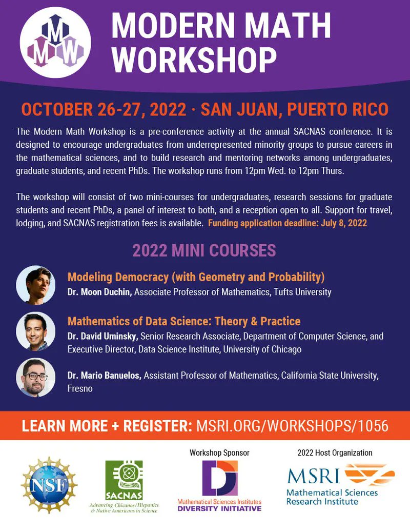 Modern Math Workshop (at SACNAS 2022)  
Held Oct. 26-27 in San Juan, Puerto Rico
Register by July 26, 2022: buff.ly/3Of89O0
The workshop includes events for undergraduates, graduates and PH.Ds.