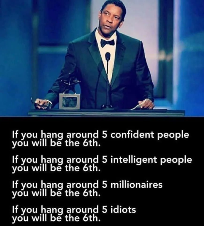 Choose the right people to hang out with.