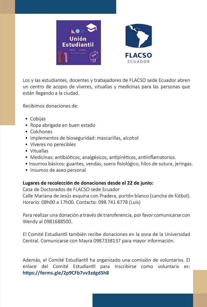 CENTRO DE ACOPIO
Informamos que FLACSO Ecuador abrirá un centro de acopio de víveres, vituallas y medicinas para las personas que están llegando a la ciudad.

➡Casa de doctorados FLACSO, Calle Mariana de Jesús esquina y La Pradera (portón blanco, cancha de fútbol).