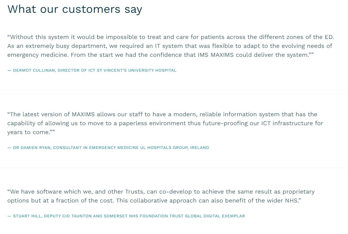 Why did Jersey choose <a href="/IMSMAXIMS/">IMS MAXIMS</a> ? With experience ranging from small clinics to an Integrated Care System across multiple Trusts, Maxims provides a flexible, reliable and modern information system. But don't just take our word for it, see what other customers have thought: