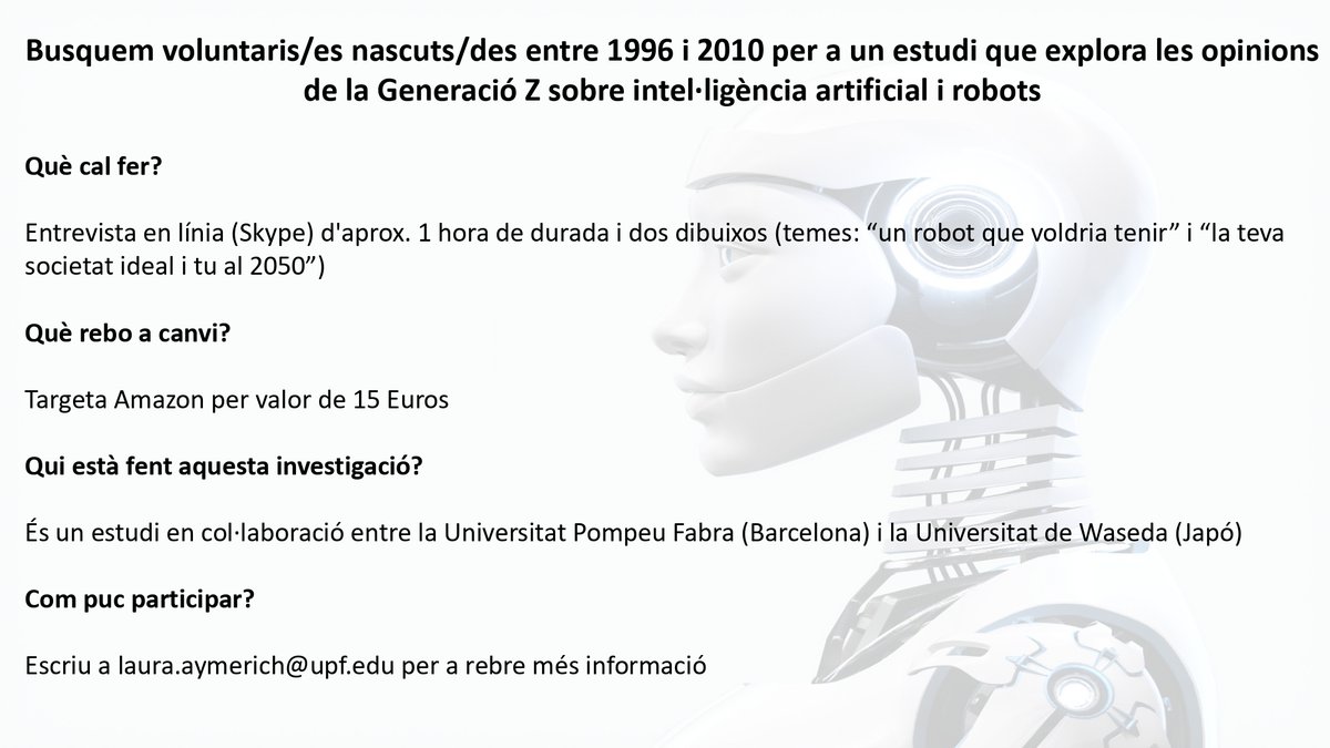 Vols participar en un estudi remunerat que explora les opinions de la #GeneracióZ sobre #Intel·ligènciaArtificial i #robots? Si has nascut entre els anys 1996 i 2010 i vols donar la teva opinió, escriu a laura.aymerich@upf.edu (<a href="/LauraAymerich/">Dr. Laura Aymerich-Franch</a>).

#UPFCommResearch #ComunicacióUPF