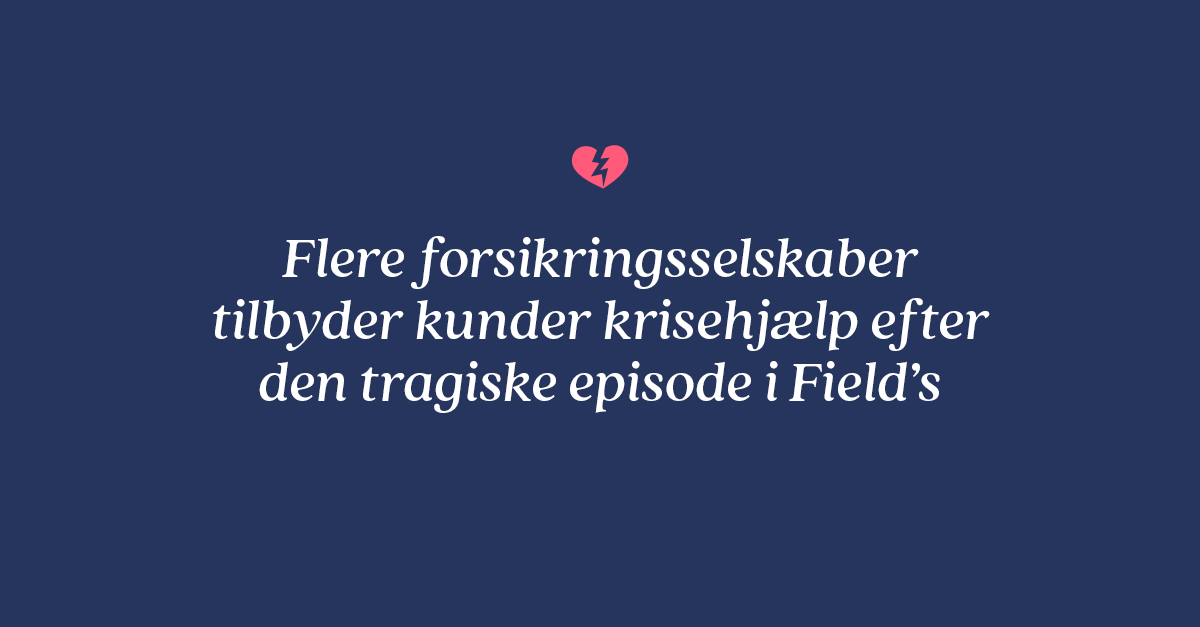 Alle tanker går til de berørte og deres pårørende 💔  Flere forsikringsselskaber er klar ved telefonerne med krisehjælp. Kontakt dit selskab, hvis du eller din familie har brug for hjælp til at bearbejde tragedien i Field's søndag aften.