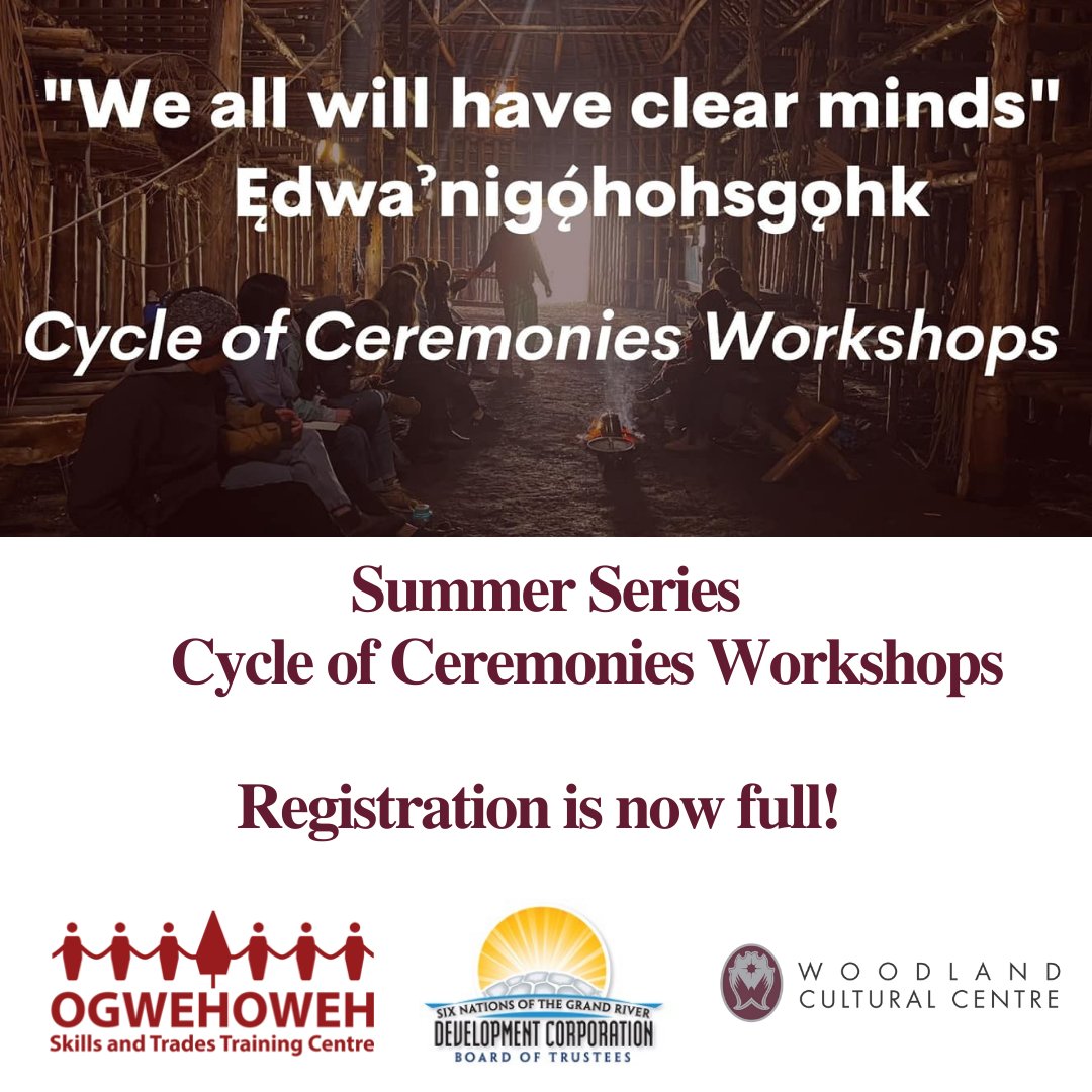 Registration for the Summer Series of the Cycle of Ceremonies Workshops are now full! Niá:wen to everyone who registered. 

Please contact Jheri (OSTTC) at 519-445-1515 or Samantha (WCC) at 519 759 2650 ext 249 satkinson@woodlandculturalcentre.ca to be put on the waitlist.