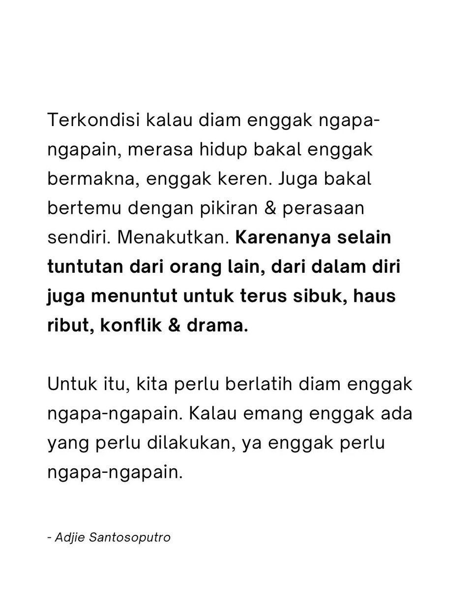 AdjieSanPutro's tweet photo. Selain tuntutan dari orang lain, seringkali enggak kita sadari: dari dalam diri juga menuntut untuk terus sibuk, terus haus ribut, konflik &amp; drama. https://t.co/f8zRqMzIJa