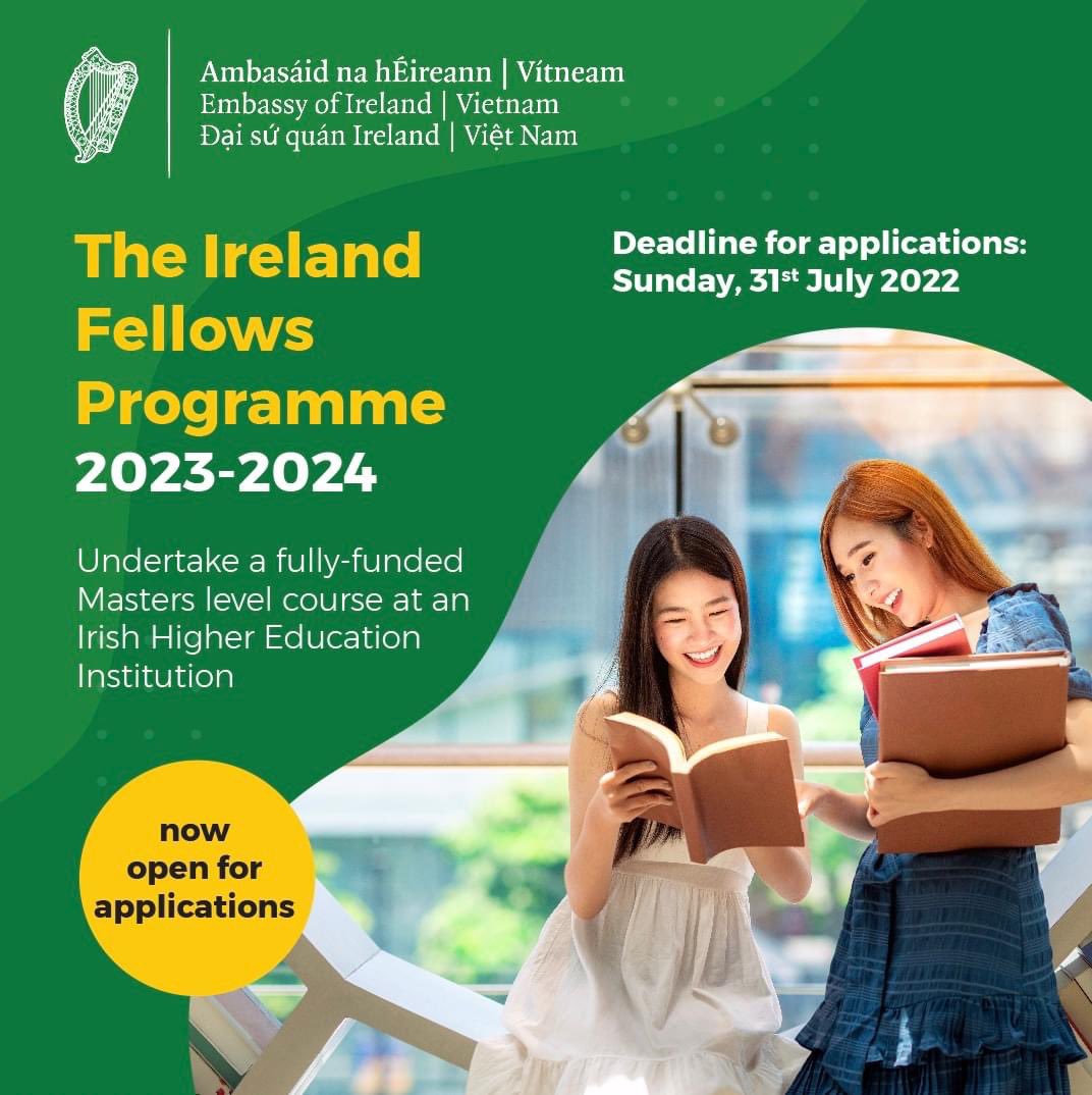The Ireland Fellows Programme-Vietnam and The Ireland Fellows Programme-Asia are now open for applications. 

These Fellowships provide an opportunity for Masters level study in a range of disciplines, from food science and engineering to law and humanitarian action.