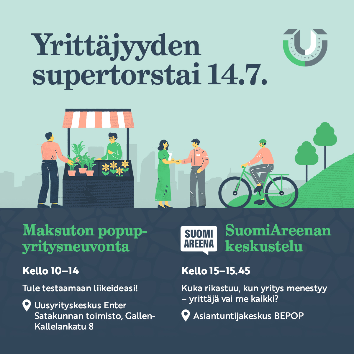 14.7. on Porissa yrittäjyyden supertorstai! 💎 
Popup-#yritysneuvonta klo 10–14 
- Uusyrityskeskus Enter Satakunnan toimisto 
 
<a href="/SuomiAreena/">SuomiAreena</a> klo 15 
- Kuka rikastuu, kun yritys menestyy – yrittäjä vai me kaikki? 
- Asiantuntijakeskus BEPOP tai MTV Katsomo 
#SuomiAreena