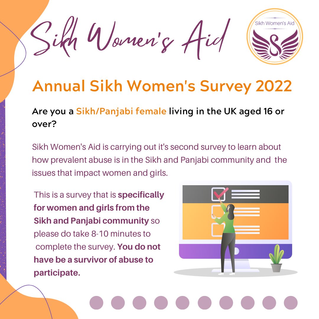 *Are you a Sikh/Panjabi female living in the UK aged 16 or over?* 

We are launching our annual Survey to gather the views and experiences of Sikh/Panjabi women and girls living here in the UK in relation to abuse.

🔗LINK TO SURVEY🔗

👉🏾  *surveymonkey.co.uk/r/SWASurvey2022*  👈🏾