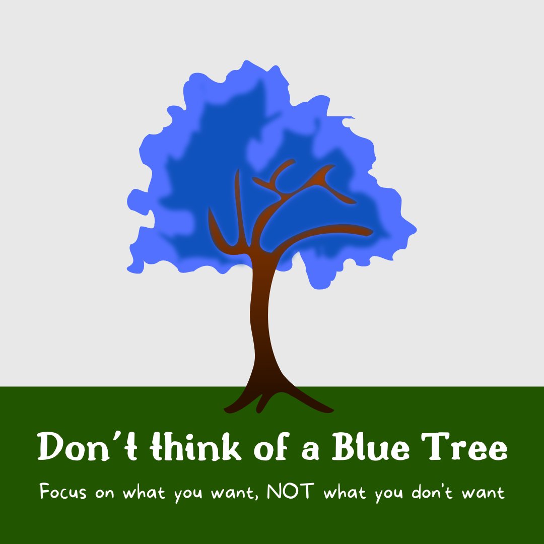 Don't think of a Blue Tree. 
The brain is unable to process negatives, so when you are focussed on what you don't want, this is exactly what you get. In order to get what we want, it's important to focus on what you DO want.
#goals
#bluetree
#focusonwhatyouwant
#NLP