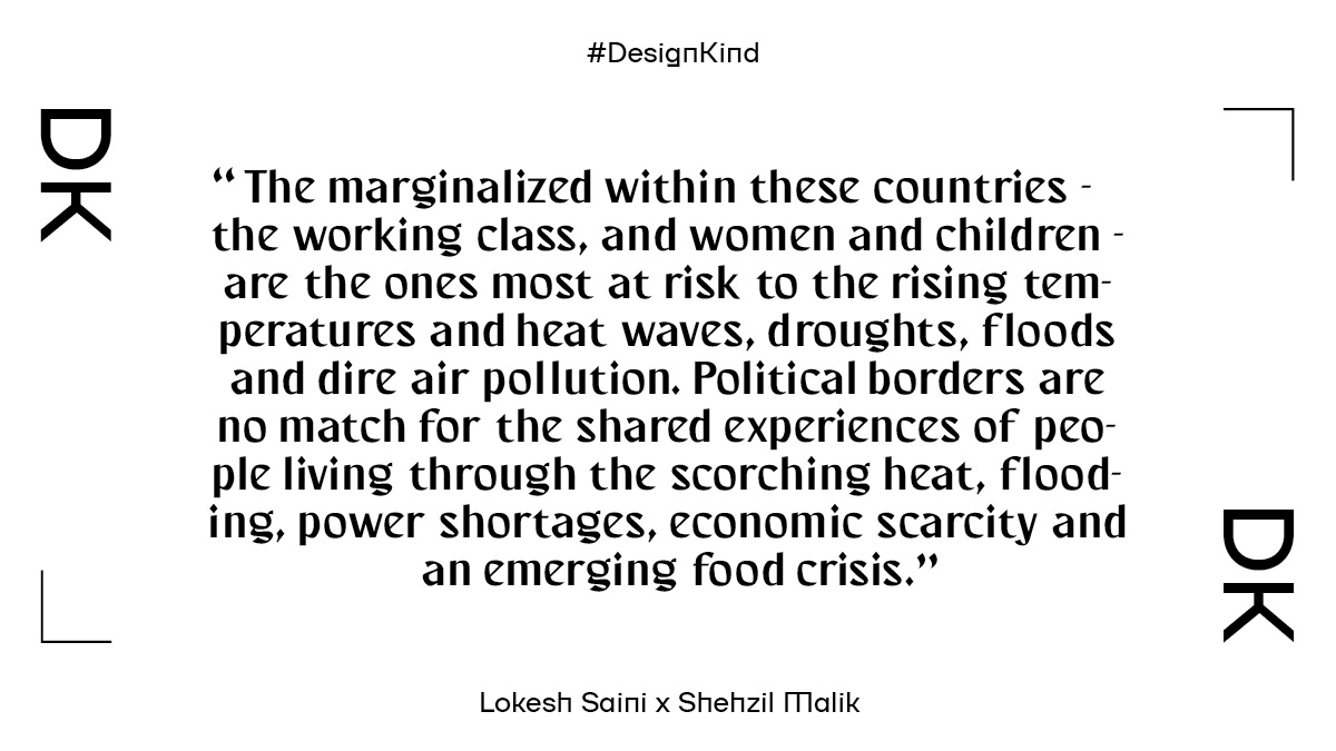 “The marginalized within these countries- the working class, and women and children - are the ones most at risk to the rising temperatures and heat waves, droughts, floods and dire air pollution....