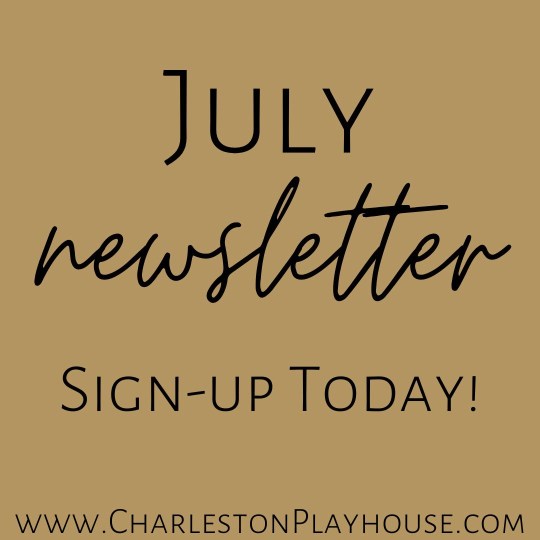 Our monthly Newsletter comes out on the 15th of each month! Sign up today on our website to make sure you are staying up to date with all things Charleston Playhouse!