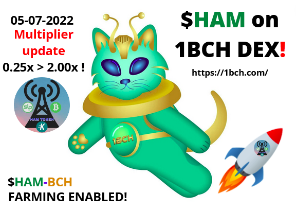 We got an updated Farming multiplier on the 1BCH DEX for our beloved $HAM token guys! 

Multiplier update from 0.25x to 2.00x, as of today!

Make use of the extra rewarded rBCH tokens by adding your HAM tokens to the HAM-BCH farming pool and enable staking.

We all benefit!