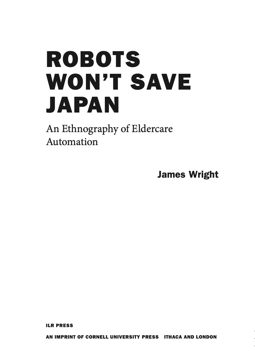 Very excited to receive the page proofs for my upcoming book (“Robots Won’t Save Japan: An Ethnography of Eldercare Automation”) from <a href="/CornellPress/">Cornell University Press</a> - publication date will hopefully be January 2023!