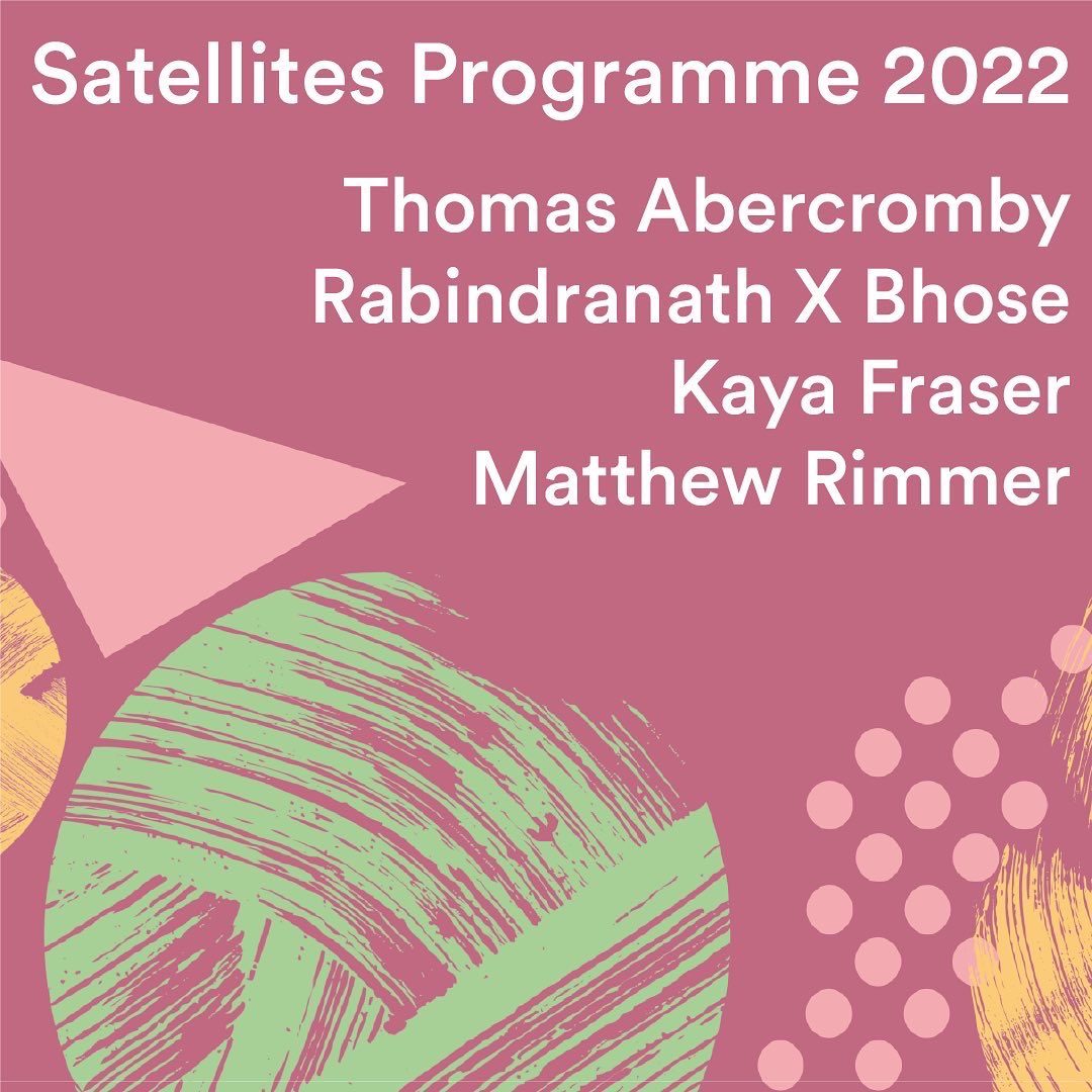 Today we are delighted to announce the participants of Satellites Programme 2022 following our open call and selection process earlier this spring: Thomas Abercromby, Rabindranath X Bhose, Kaya Fraser and Matthew Rimmer.