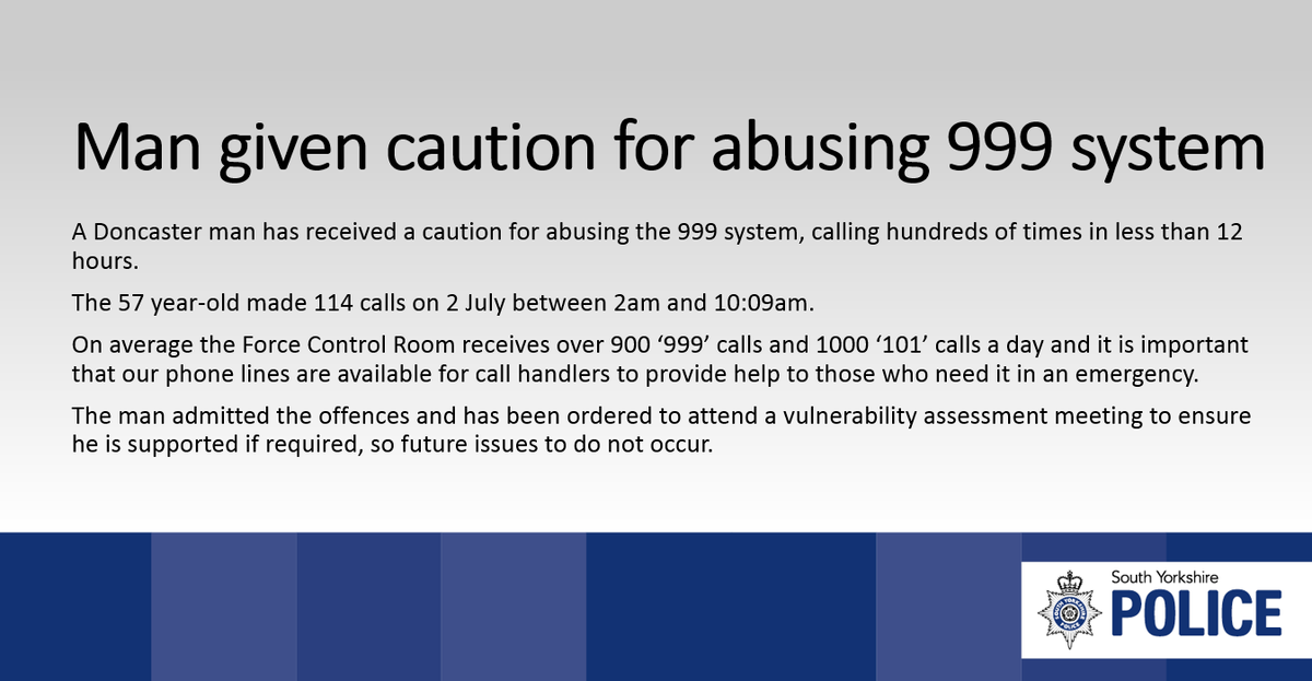 NEWS: Man given caution for abusing 999 system 

A Doncaster man has received a caution for abusing the 999 system, calling hundreds of times in less than 12 hours.

Please be #999wise and remember help us to help you