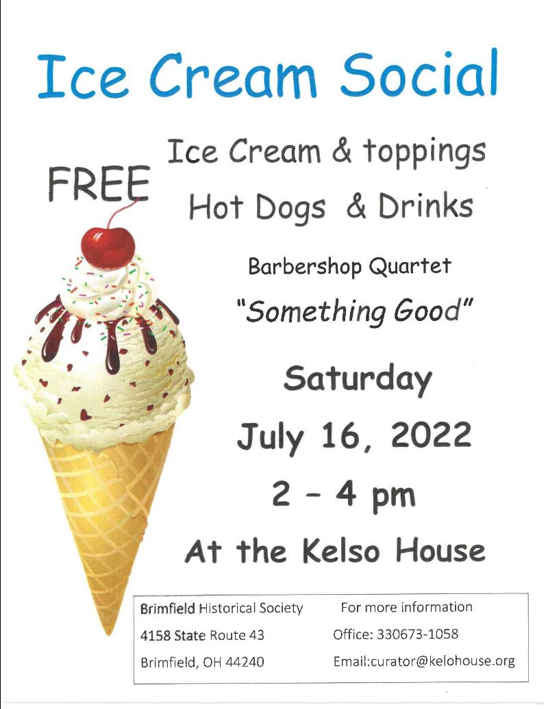 Ice Cream Social at Kelso House Museum and Brimfield Historical Society
July 16, 2022 - 2pm-4pm
FREE Ice Cream &amp; toppings.
Hot Dogs &amp; Drinks

Entertainment: Barbershop Quartet “Something Good”
bit.ly/3usce9K