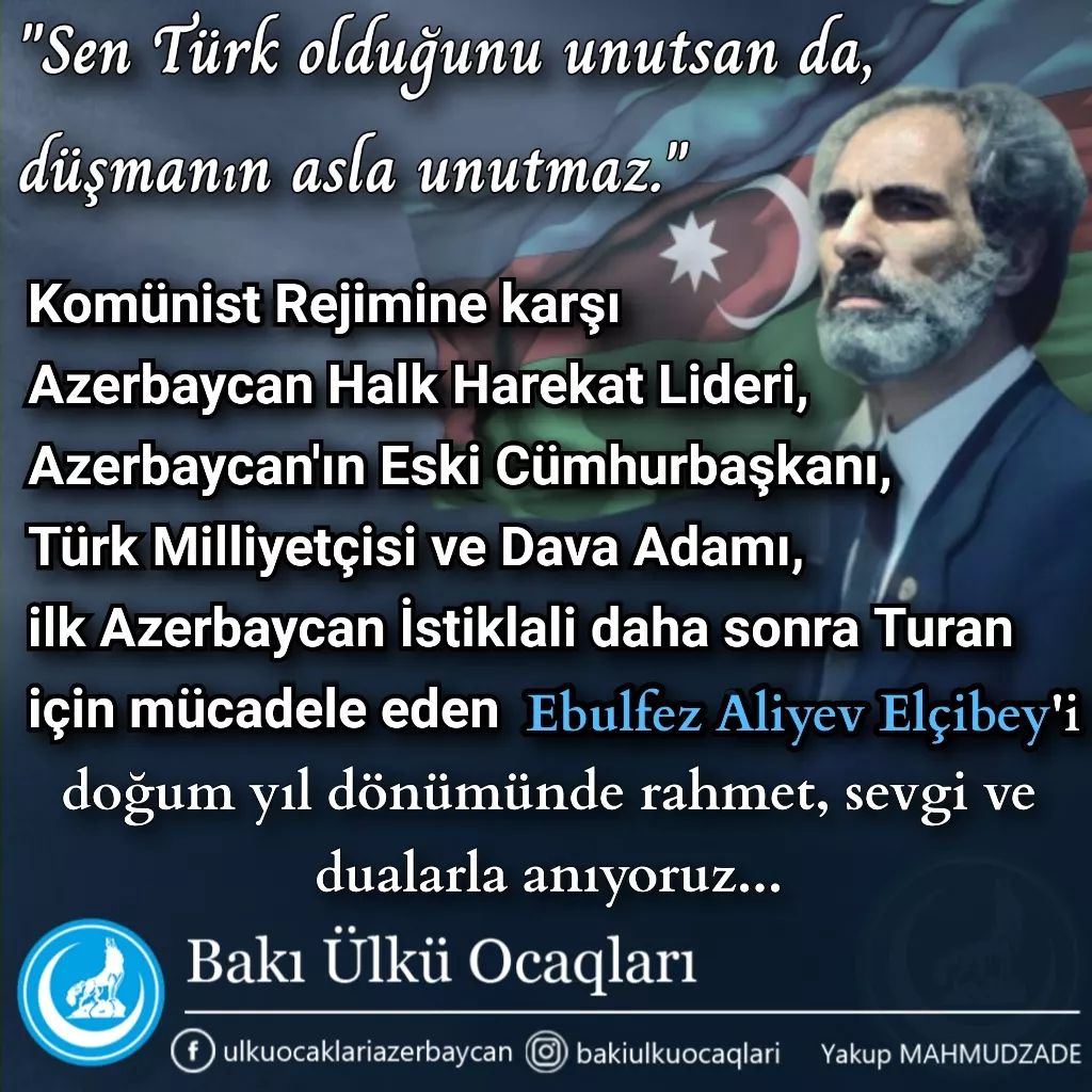 Kommunist Rejiminə qarşı Azərbaycan Xalq Hərəkat Lideri, Azərbaycan'ın Keçmiş Cümhurbaşqanı, Türk Milliyətçisi və Dava Adamı, ilk Azərbaycan İstiqlalı daha sonra Turan üçün mücadələ edən Əbülfəz Əliyev #Elçibəy'i doğum il dönümündə rəhmət, sevgi və dualarla anırıq...