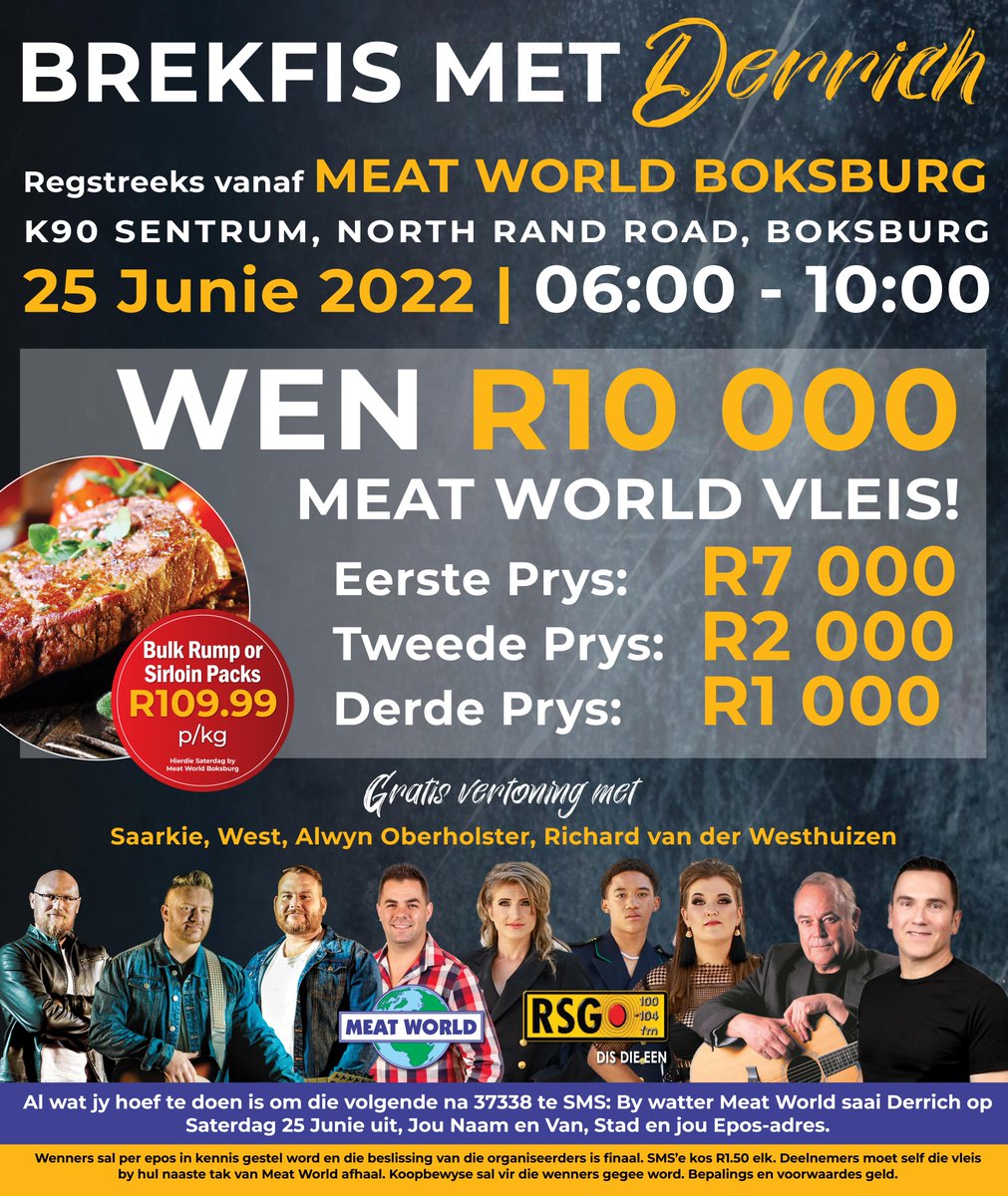 <a href="/Brekfis/">Brekfis</a> saai nou uit by  Boksburg Meat World tot10:00 met <a href="/SaarkieBand/">SAARKIE</a> West <a href="/Alwynmusiek/">Alwyn Oberholster</a> Richard vd Westhuizen. Jy kan R10 000 se vleis wen! SMS: Boksburg, Naam, Stad, e-pos na 37338. Bs/Vs by meatworld.co.za Rump/Sirloin Slegs 25 &amp; 26Junie – R109,99/kg