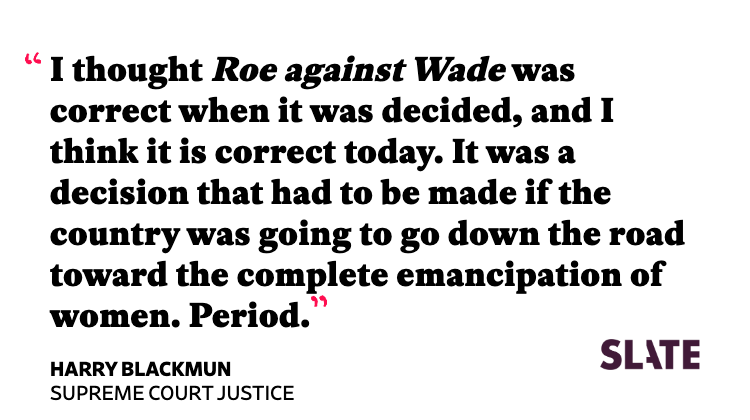 Slate's tweet photo. Supreme Court Justice Harry Blackmun wrote Roe v. Wade after months of research and deliberation. His opinion immediately received fierce backlash, and he became an unlikely defender of abortion rights after 1973. He stuck by his opinion until the end. https://t.co/7O960hOosS https://t.co/X53DG5J5g2