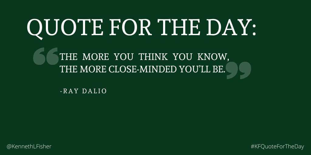 KennethLFisher's tweet image. Quote for the Day: “The more you think you know, the more close-minded you’ll be.” –Ray Dalio
#KFQuoteForTheDay
