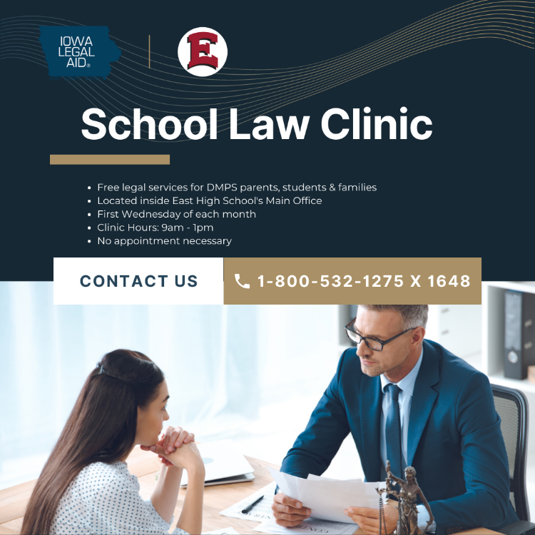 Dsmeast's tweet image. East High School has partnered with Iowa Legal Aid to create our free School Law Clinic. This clinic will provide free legal services to all DMPS students, parents &amp;amp; families. The clinic will be open every first Wednesday of each month from 9am - 1pm.