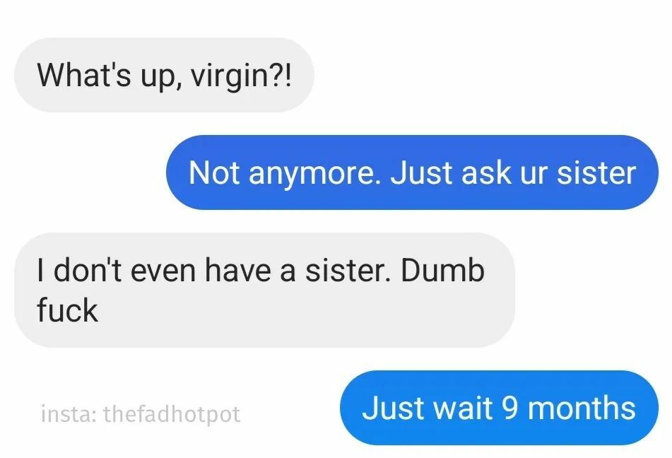 thefadhotpot's tweet photo. 💀💀💀 dude deep fried him. Also,  why you shouldn't insult a #virgin 😏

#offensivememes #ifeelattacked #queenofmemes #nichememes #funnythreads #destroyed #savagememes #accurateaf #memepictures #textmessages #darkhumor #funny #follow #deepfriedmemes #meme #sassyquotes #inst… https://t.co/p9YZklhmz2