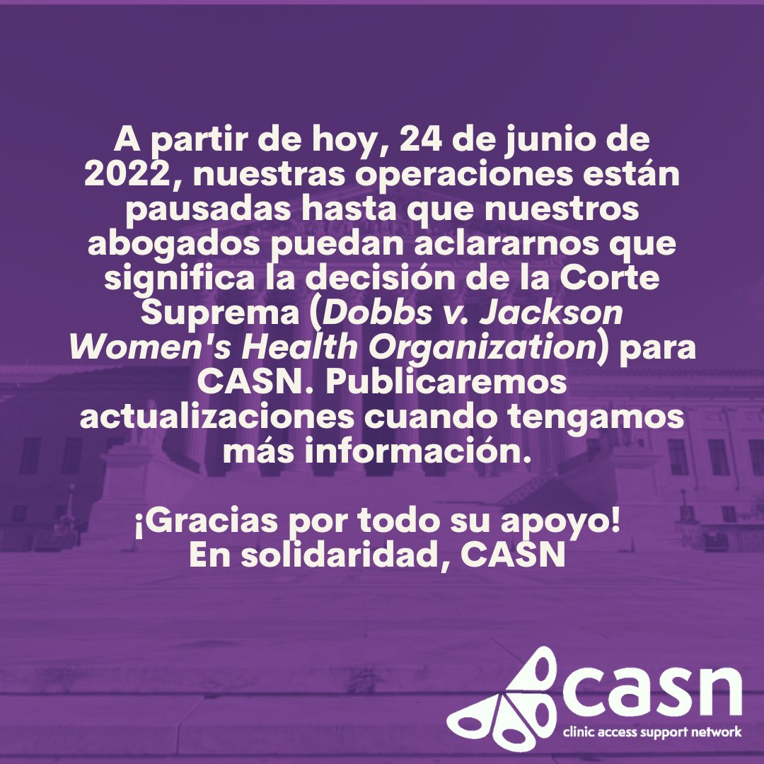 💜💜💜 A partir de hoy, nuestras operaciones están pausadas hasta que nuestros abogados puedan aclararnos que significa la decisión de la Corte Suprema (Dobbs vs. Jackson Women's Health Organization) para CASN. Publicaremos actualizaciones cuando tengamos más información. 💜💜💜