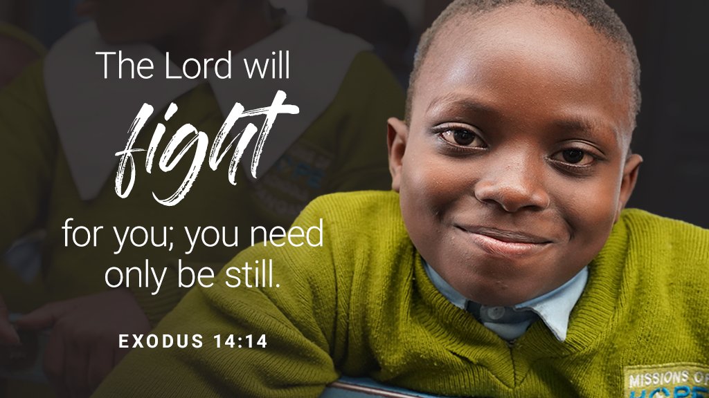 “The Lord will fight for you; you need only to be still.” 
-Exodus 14:14