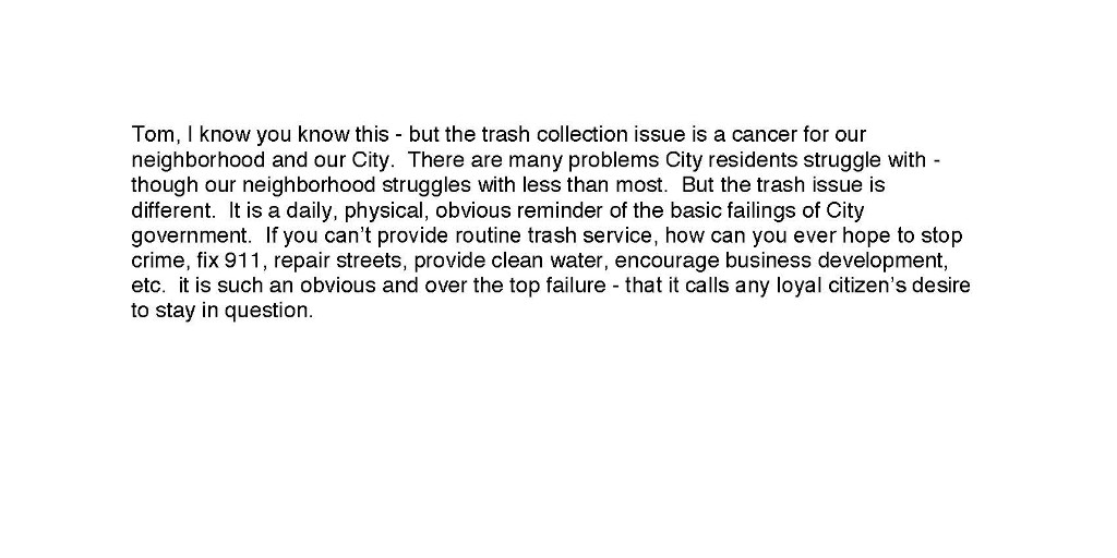I received this email from a constituent and it's spot on. I urge you to call on the Mayor’s Office and demand they provide a solution to the trash collection issue immediately. The Refuse Department reports to the Mayor! They must take responsibility. Mayor’s #: 314.622.3201.