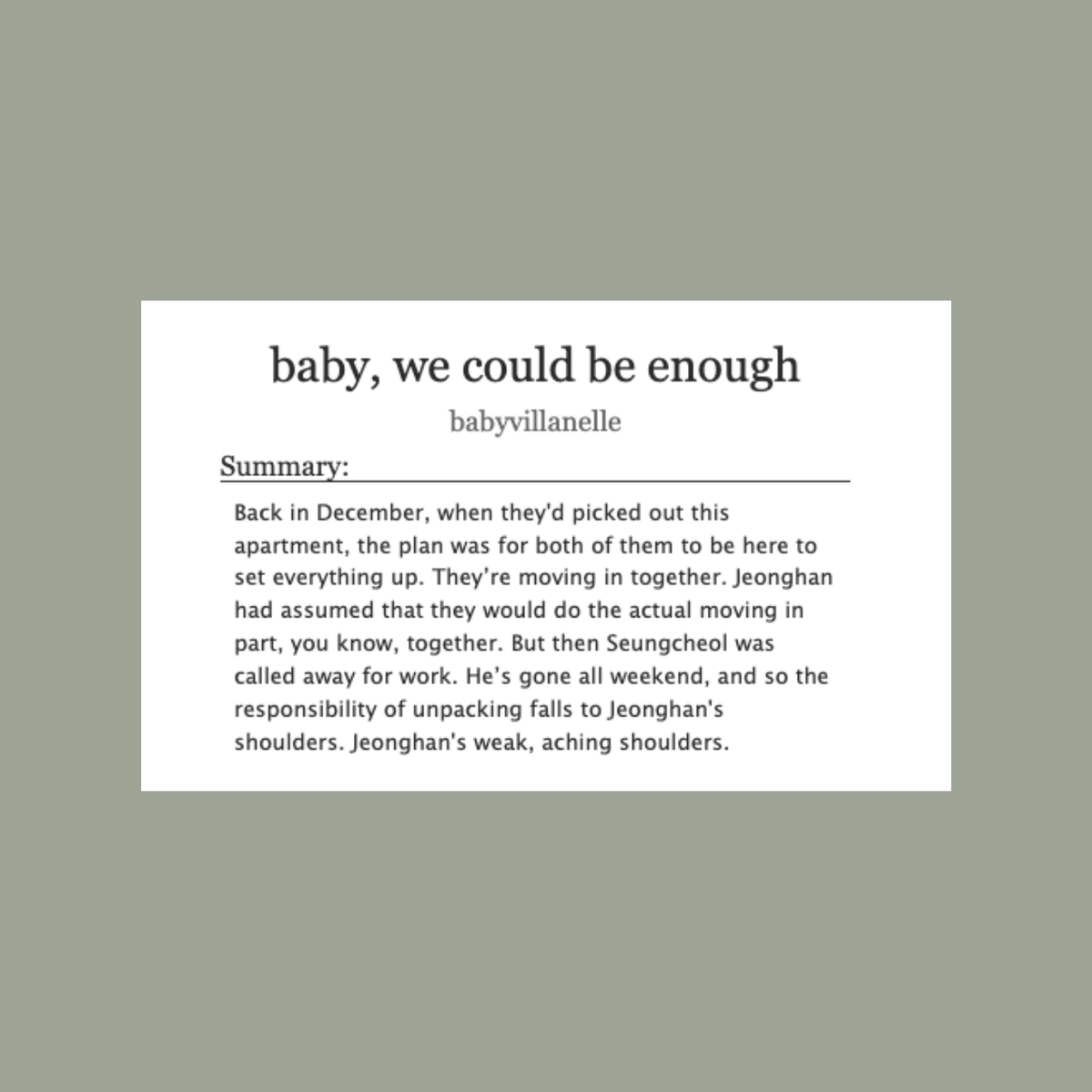 baby, we could be enough

🏠 jeongcheol 
🏠 they move in together. jeonghan takes his time.
🏠 rated t, 2.8k words
🏠 written for <a href="/SVT1DFEST/">SVT 1D FIC FEST: BEST SONG EVER</a> 

archiveofourown.org/works/39565986