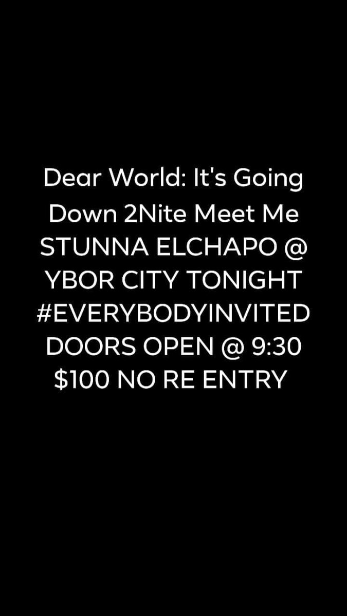 Dear World: It's Going Down 2Nite Meet Me <a href="/StunnaElchapo/">Stunna ElChapo ⚜️</a> @ YBOR CITY TONIGHT #EVERYBODYINVITED DOORS OPEN @ 9:30 $100 NO RE ENTRY