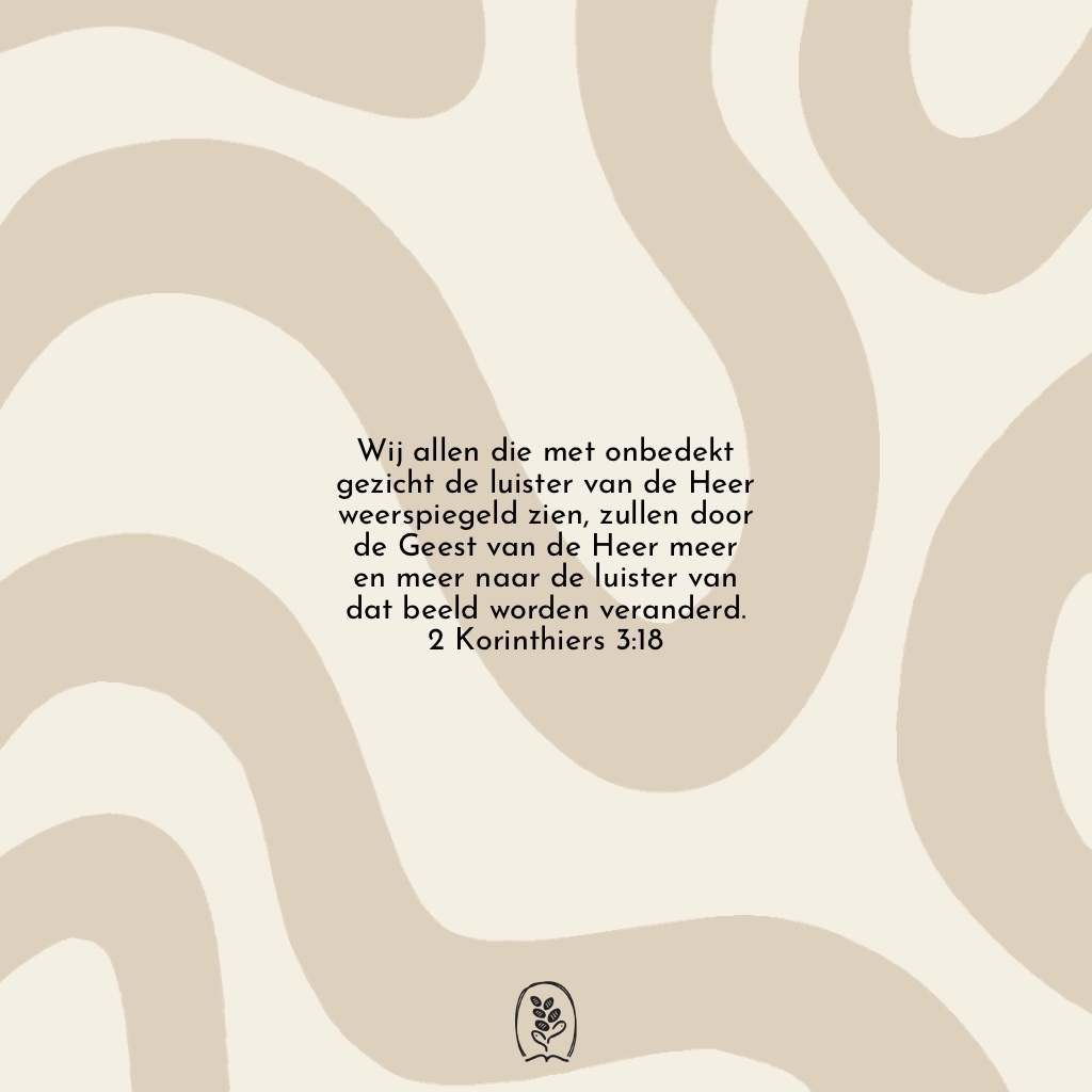 Wij allen die met onbedekt gezicht de luister van de Heer weerspiegeld zien, zullen door de Geest van de Heer meer en meer naar de luister van dat beeld worden veranderd. 2 Korintiërs 3:18