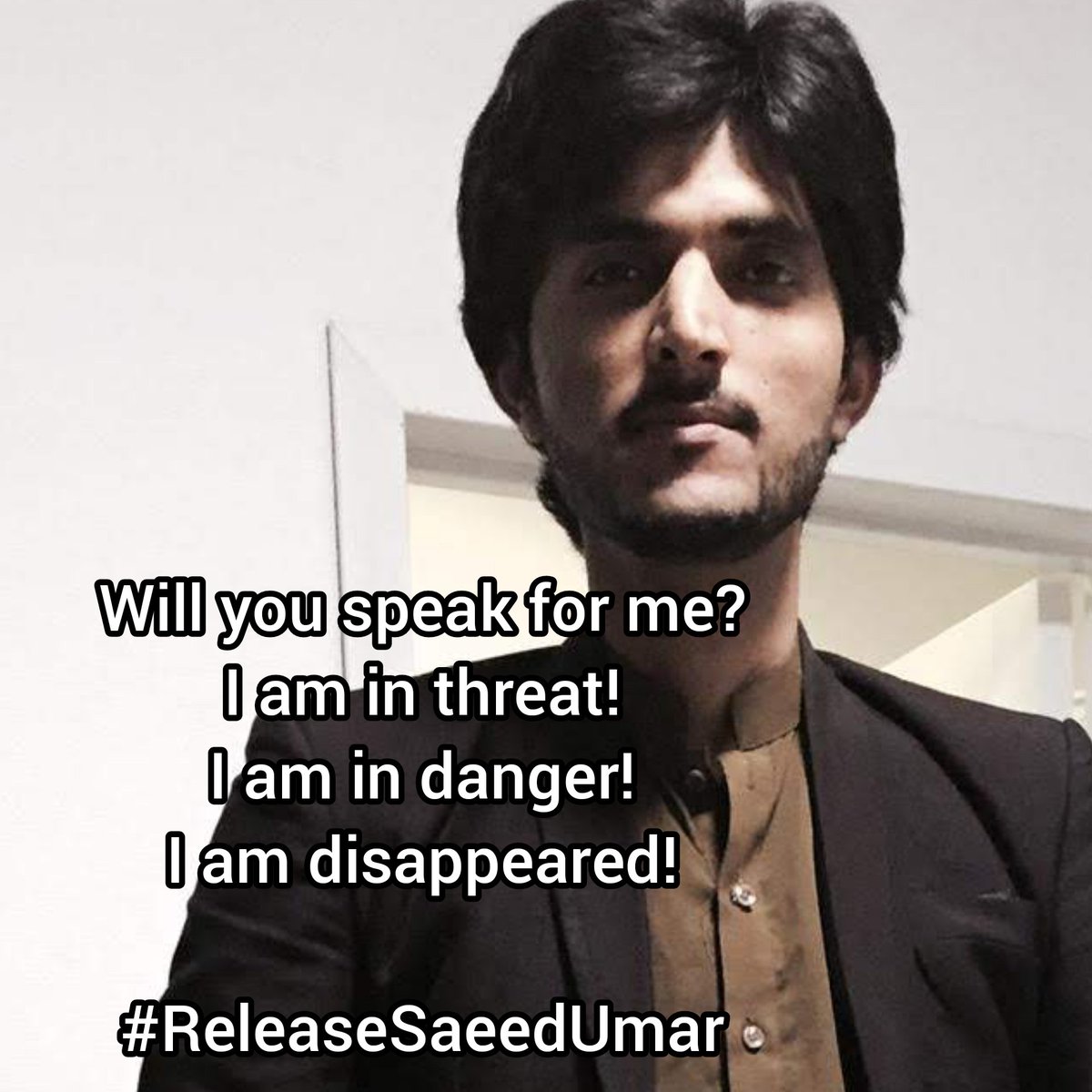 DurrainBaluch's tweet photo. Will you speak for me?
I am in threat!
I am in danger!
I am disappeared!

#ReleaseSaeedUmar 
@amnestysasia @AmidBaloch0 @ImaanZHazir @drtchand @nooremaryamk @HamidMirPAK @inamassociates @IsmatShahjahan @IFazilaBaloch @HRCP87 @VeengasJ https://t.co/zrmuClhmRm
