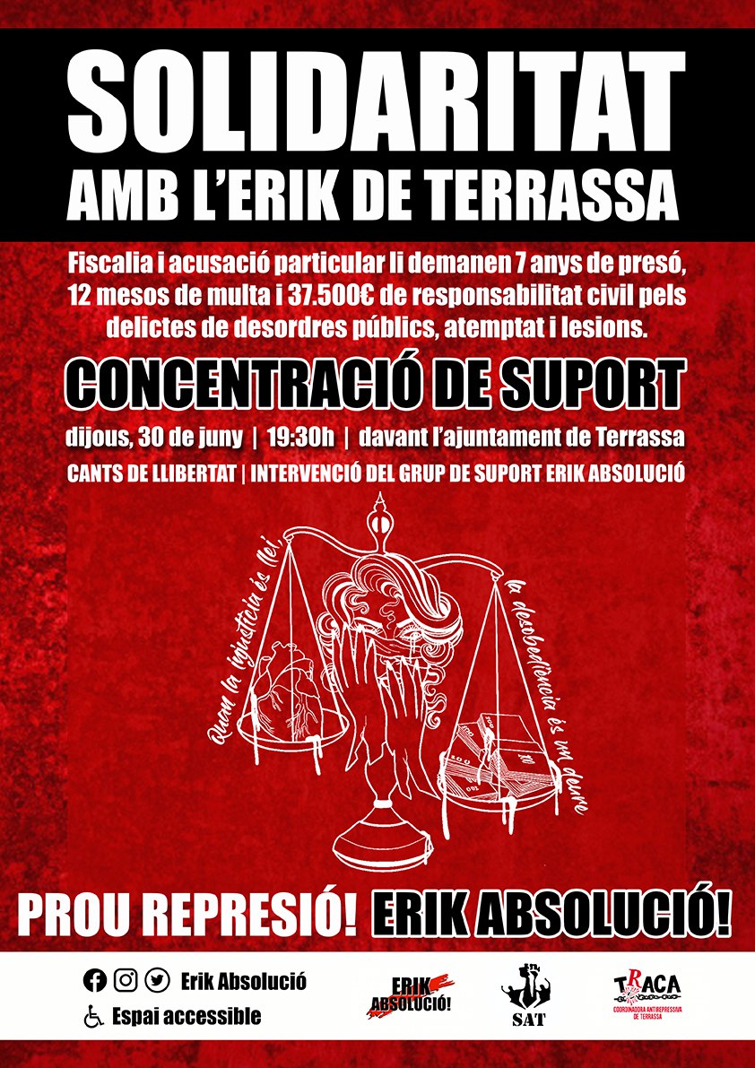 ErikAbsolucio's tweet photo. ATENCIÓ!
Ha arribat acusació contra #ErikDeTerrassa.
Fiscalia i acusació particular li demanen 7 ANYS DE PRESÓ, 12 MESOS DE PENA MULTA i 37500€ de resp. civil.
CONCENTRACIÓ DE SUPORT
Dijous 30 de juny
A les 19:30h
Davant ajuntament de #Terrassa
#ProuRepressió
#ErikAbsolució https://t.co/7vmwoIlo18