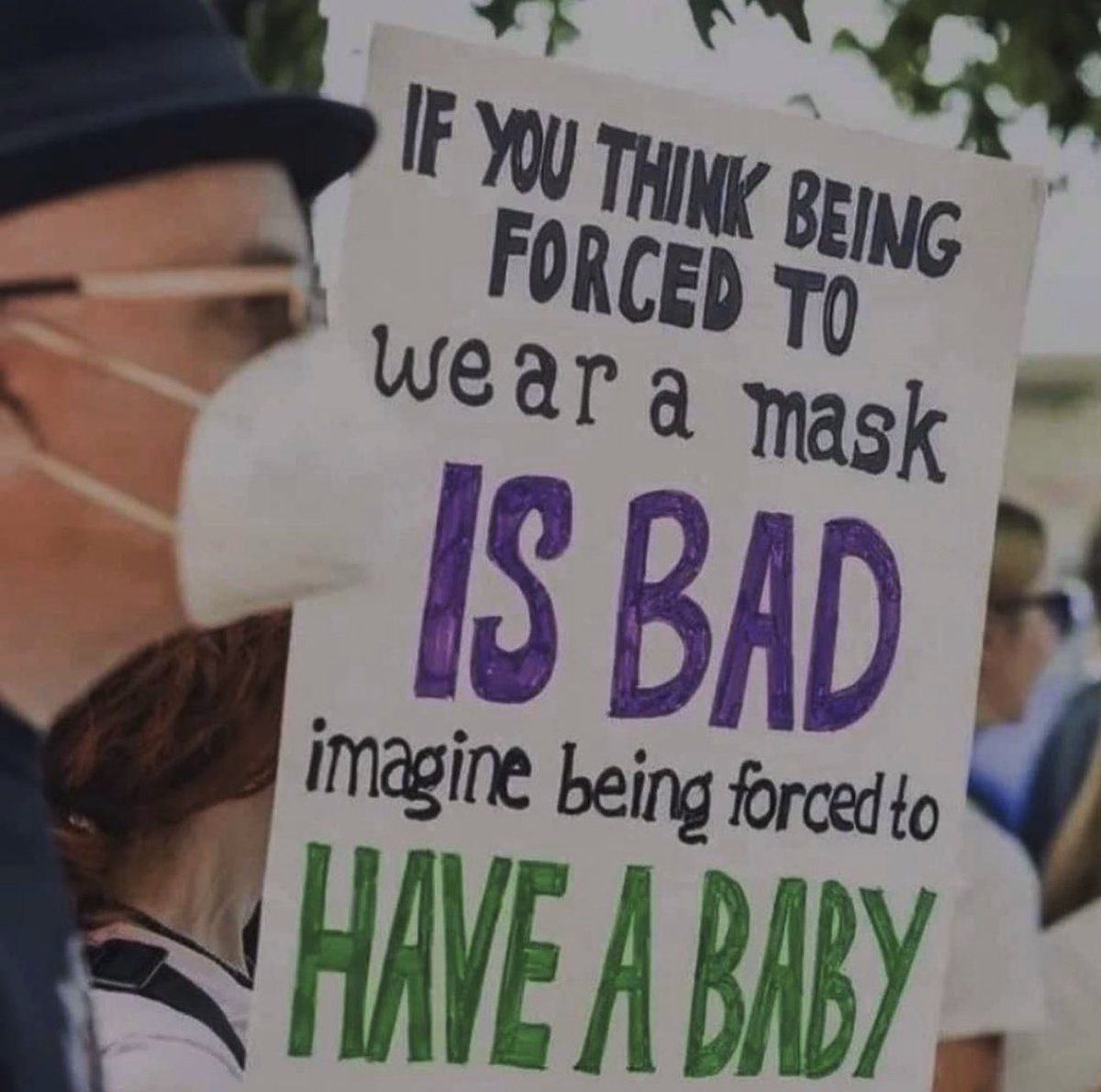People upset at being forced to wear a mask - imagine for a moment, being forced to have a baby ? Saw this on Instagram don’t know who to credit
