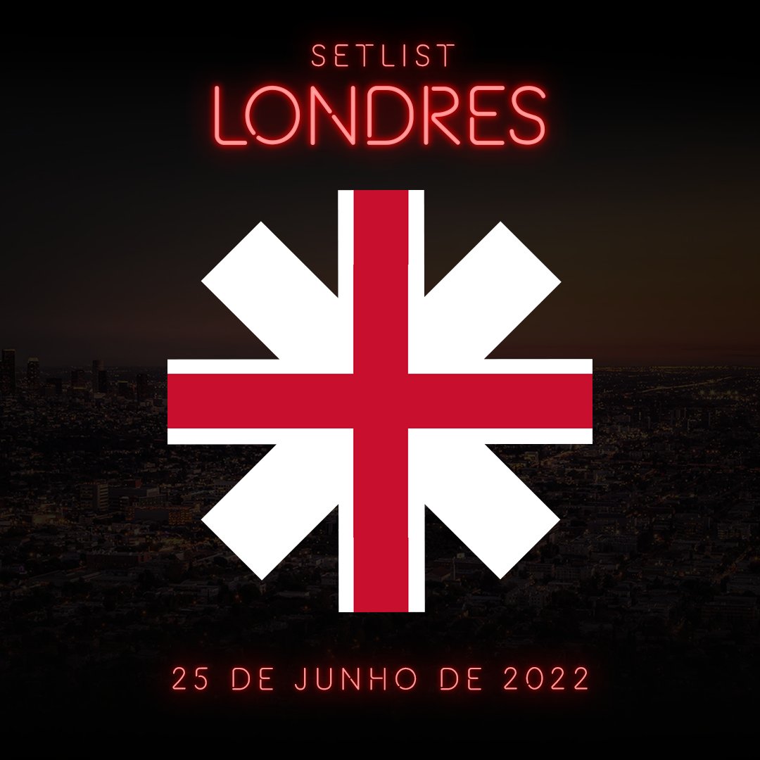 🏴󠁧󠁢󠁥󠁮󠁧󠁿 Londres, Inglaterra (25.06.2022)

Can't Stop
Dani California
Charlie
These Are the Ways
Scar Tissue
Aquatic Mouth Dance
Snow
Emit Remmus
Whatchu Thinkin'
Otherside
The Heavy Wing
Nobody Weird Like Me
Californication
Black Summer
Give It Away

Under the Bridge
By the Way
