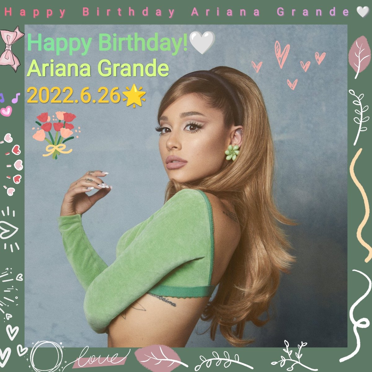 Happy birthday, Ariana Grande!!!!!    2022.6.26 
