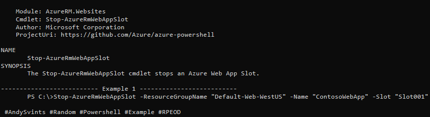 AndySvints's tweet photo. #Module: AzureRM.Websites
#Cmdlet: Stop-AzureRmWebAppSlot
Author: Microsoft Corporation
ProjectUri: https://t.co/NdHeCuQquu
PS>Stop-AzureRmWebAppSlot -ResourceGroupName "Default-Web-WestUS" -Name "ContosoWebApp" -Slot "Slot001"
#AndySvints #Random #Powershell #Example #RPEOD https://t.co/HCwgTrO6NW