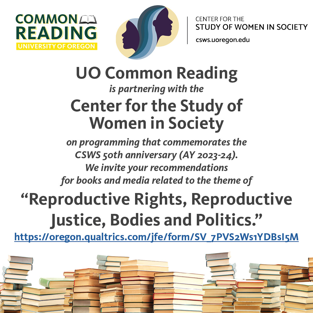 CommonUo's tweet photo. The Center for the Study of Women in Society and Common Reading are partnering for the 2023-2024  theme. We invite your book and media (podcast, art, etc.) recommendations on the theme of "Reproductive Rights, Reproductive Justice, Bodies and Politics": https://t.co/4IMoNHLAqB https://t.co/Je8jqZOcLA