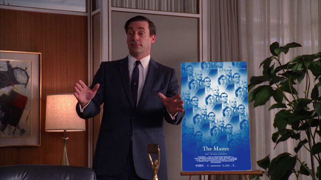 <a href="/ViceApologist/">Miami Vice Apologist (extraction 3 #1 fan account)</a> Don: Scientology, it's scary and we don't know much about it. Who better to convey that than Joaquin Phoenix in a masterful performance.
Peggy: Scientology isn't scary...
*Everyone looks concerned at Peggy*