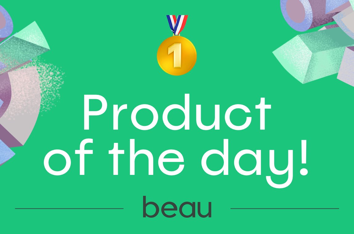 🥳🥳🥳 Excited to announce that Beau is the 1st product of the day on Product Hunt!