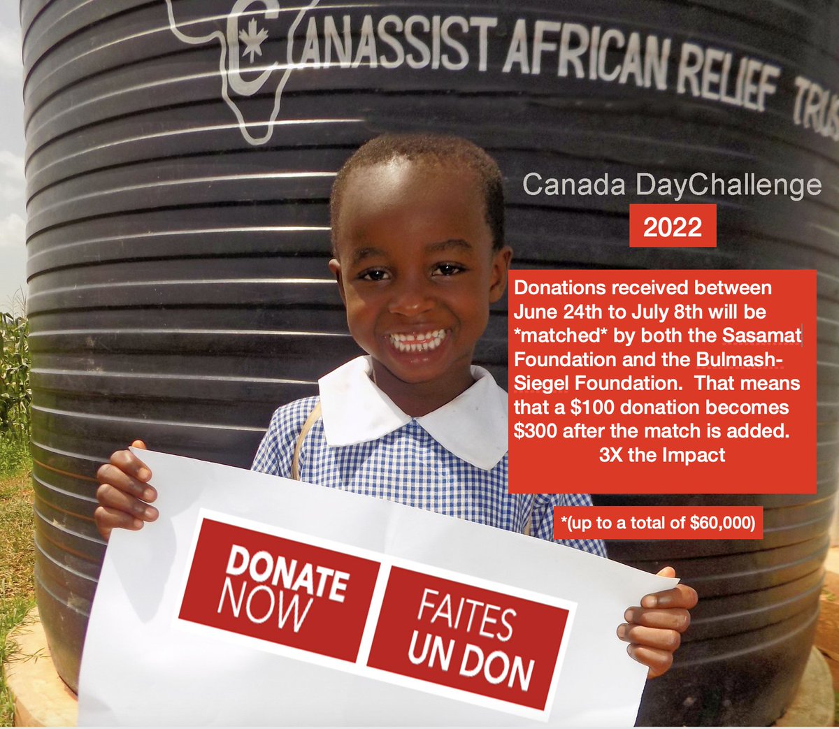 Donate NOW and have your $$$ matched TWICE.  During our Canada Day Campaign your donation can have 3X the impact.  That means that a $100 donation becomes $300 after the match.  3X the funds for schools, sanitation, medical clinics, wells and more.   canassistafrica.ca