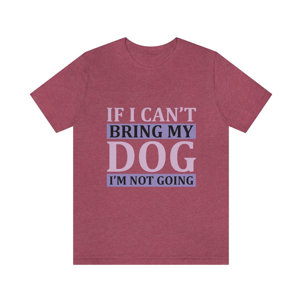 Excited to share the latest addition to my #etsy shop: If I Cant Bring My Dog Im Not Going Shirt, Dog Lover T Shirt, I Love My Dog Shirt, Dog Mom Shirt, Funny Bring My Dog Shirt, Dog Dad T Shirt etsy.me/3xYAgtZ #doglovertshirt #ilovemydogshirt #dogmomshirt #fun