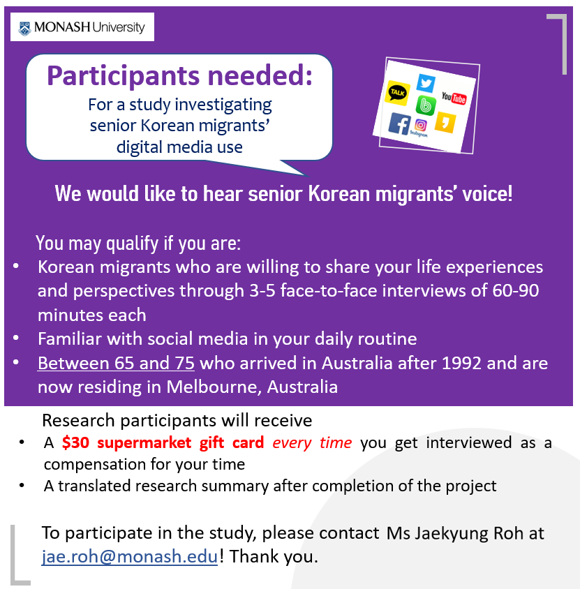 I'm currently seeking research participants for my PhD project on digital media use of 'older Korean migrants in Australia'. It would be great to hear senior Korean migrants' life trajectory, experiences and thoughts around social media use in daily lives.