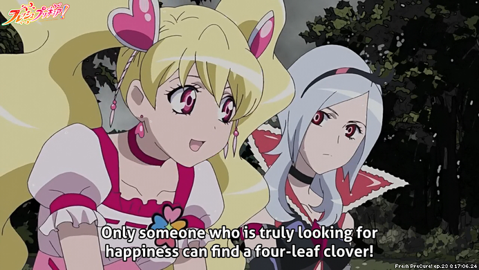 Fresh PreCure! ep.23 @ 17:06.24
"Only someone who is truly looking for happiness can find a four-leaf clover!"
#PreCure
