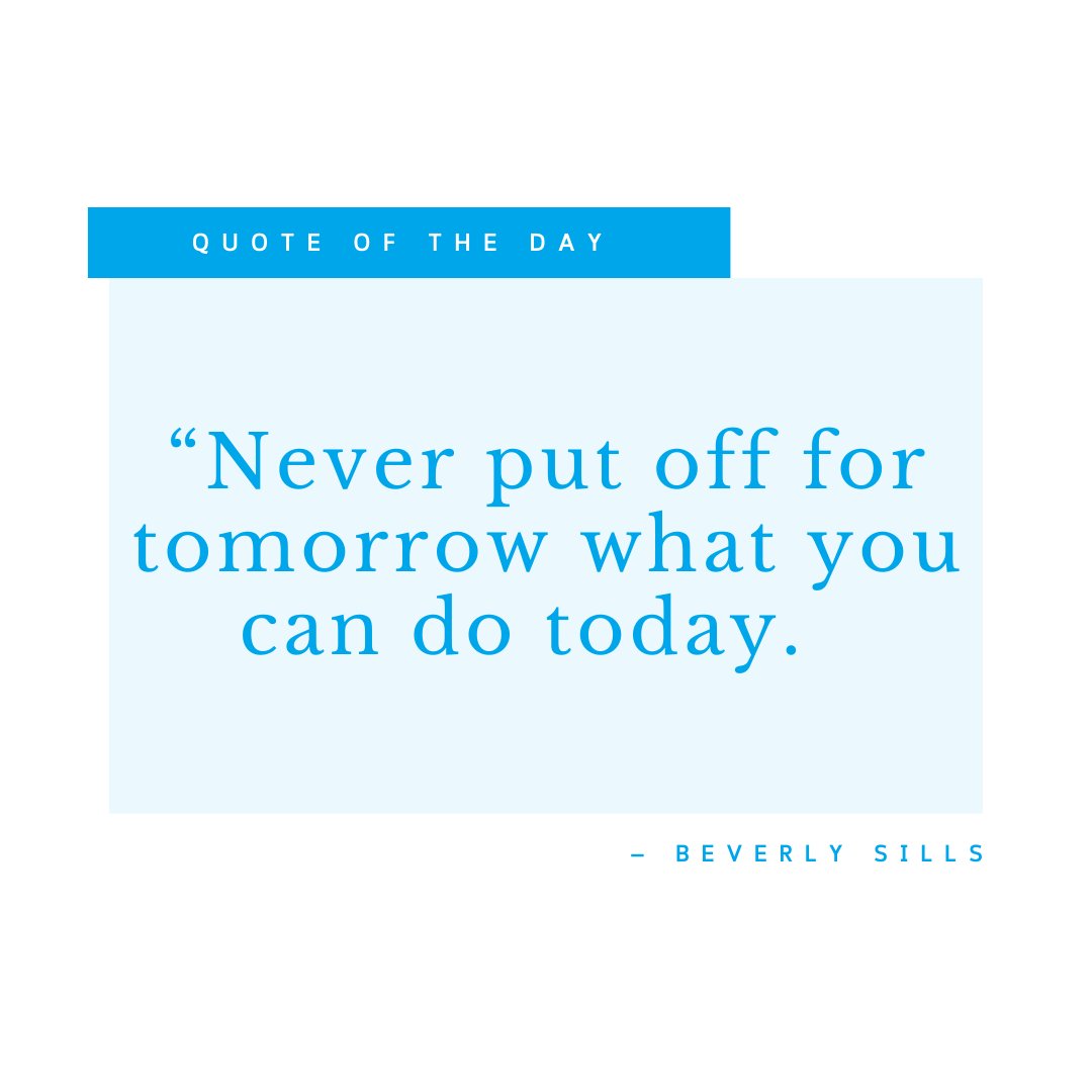 GraduatesFirst's tweet image. Quote of the day: &quot;Never put off for
tomorrow what you can do today.&quot; Beverly Sills