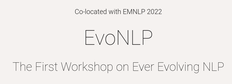 Evo_NLP's tweet photo. The first call for papers of the Workshop on "Ever Evolving NLP" is out! https://t.co/9NLtuq9oVF

If you are interested in discussing the challenges posed by the dynamic nature of language, this is your workshop! #NLProc #EMNLP2022 https://t.co/otYTmlBxk7