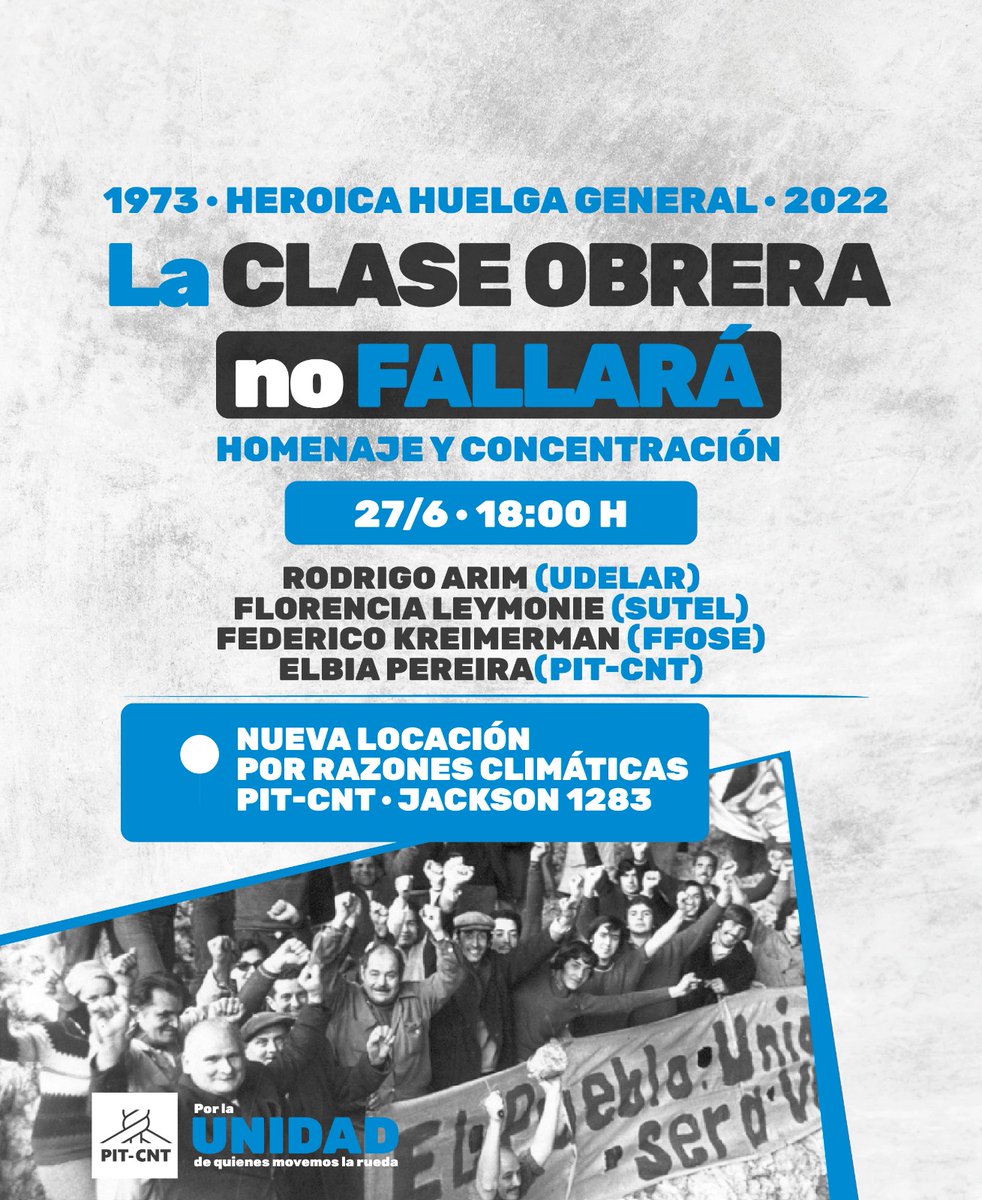 ATENCIÓN❗ 
Cambio de lugar por clima 👇🏽

🇺🇾 1973 · HEROICA HUELGA GENERAL · 2022 🇺🇾
«La clase obrera no fallará»

✊🏽 HOMENAJE Y CONCENTRACIÓN
🗓️ 27/6 · 18 h
📍 PIT-CNT ·  Jackson 1283